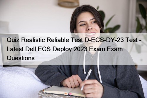 Quiz Realistic Reliable Test D-ECS-DY-23 Test - Latest Dell ECS Deploy 2023 Exam Exam Questions