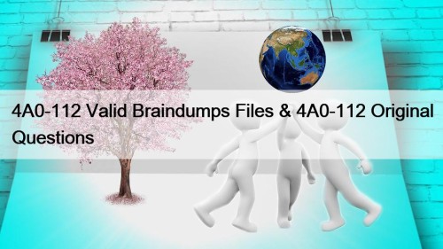 4A0-112 Valid Braindumps Files & 4A0-112 Original Questions