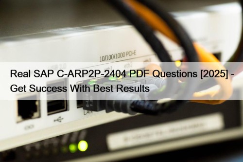 Real SAP C-ARP2P-2404 PDF Questions [2025] - Get Success With Best Results