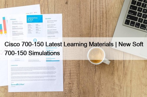 Cisco 700-150 Latest Learning Materials | New Soft 700-150 Simulations