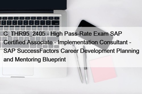 C_THR95_2405 - High Pass-Rate Exam SAP Certified Associate - Implementation Consultant - SAP SuccessFactors Career Development Planning and Mentoring Blueprint