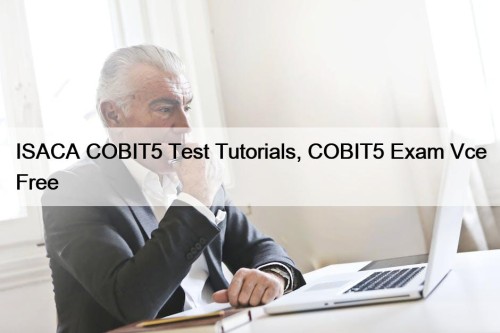 ISACA COBIT5 Test Tutorials, COBIT5 Exam Vce Free