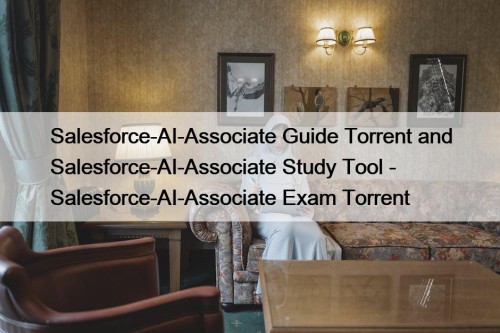 Salesforce-AI-Associate Guide Torrent and Salesforce-AI-Associate Study Tool - Salesforce-AI-Associate Exam Torrent