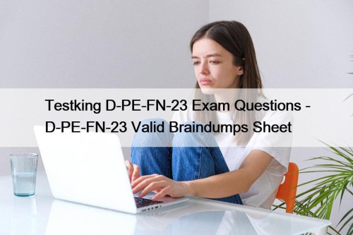 Testking D-PE-FN-23 Exam Questions - D-PE-FN-23 Valid Braindumps Sheet