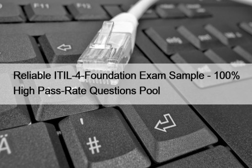 Reliable ITIL-4-Foundation Exam Sample - 100% High Pass-Rate Questions Pool