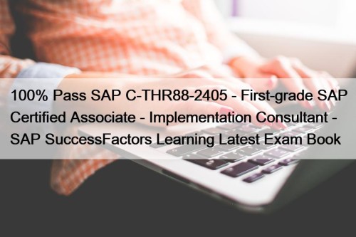 100% Pass SAP C-THR88-2405 - First-grade SAP Certified Associate - Implementation Consultant - SAP SuccessFactors Learning Latest Exam Book