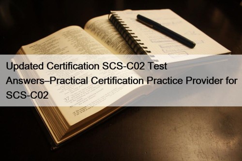 Updated Certification SCS-C02 Test Answers–Practical Certification Practice Provider for SCS-C02