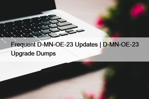 Frequent D-MN-OE-23 Updates | D-MN-OE-23 Upgrade Dumps