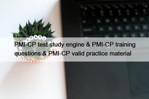 PMI-CP test study engine & PMI-CP training questions & PMI-CP valid practice material