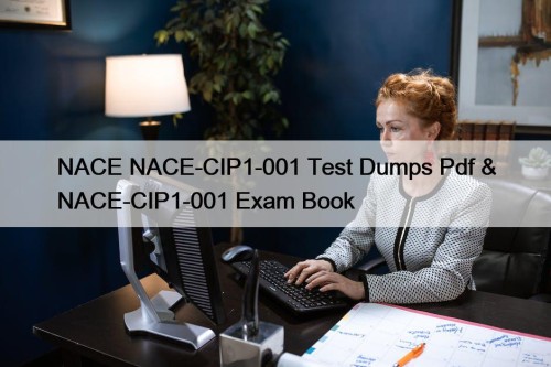 NACE NACE-CIP1-001 Test Dumps Pdf & NACE-CIP1-001 Exam Book