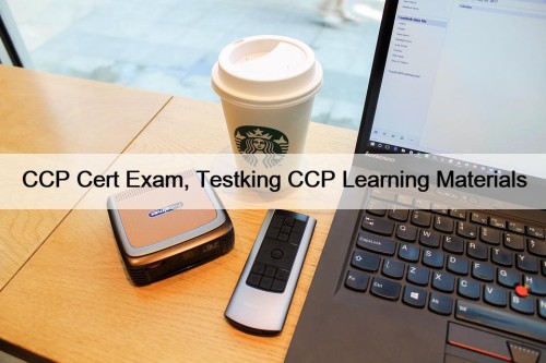 CCP Cert Exam, Testking CCP Learning Materials