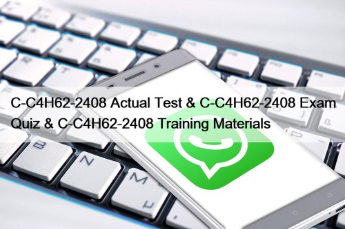 C-C4H62-2408 Actual Test & C-C4H62-2408 Exam Quiz & C-C4H62-2408 Training Materials