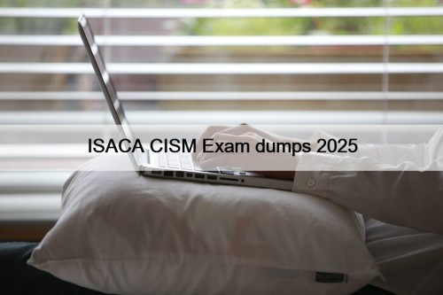 ISACA CISM Exam dumps 2025