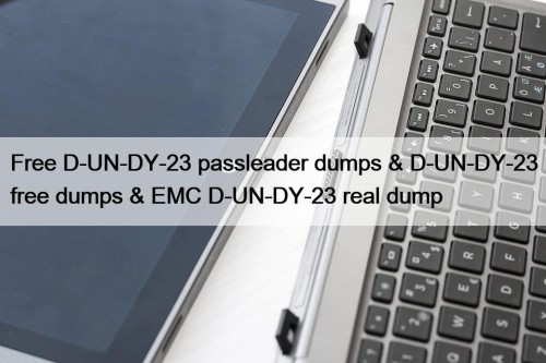 Free D-UN-DY-23 passleader dumps & D-UN-DY-23 free dumps & EMC D-UN-DY-23 real dump