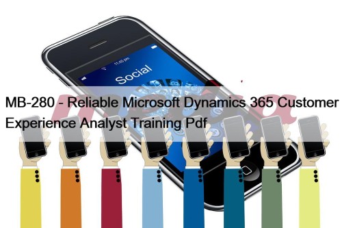 MB-280 - Reliable Microsoft Dynamics 365 Customer Experience Analyst Training Pdf